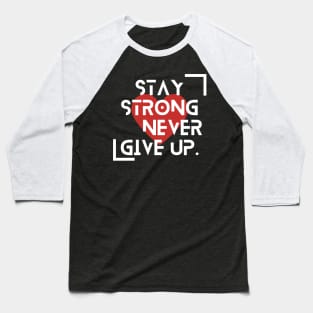 Stay Strong, Never Give Up. Baseball T-Shirt